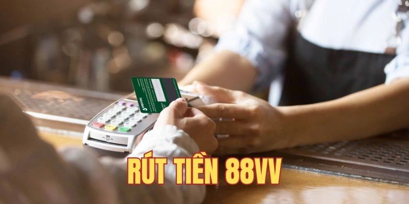 Đây là yếu tố quan trọng khi rút tiền 88VV