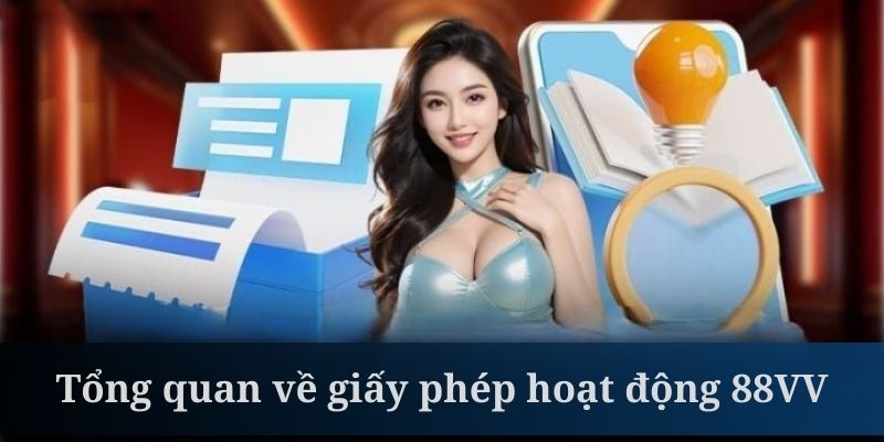 Giới thiệu chung về giấy phép hoạt động của nhà cái 88VV