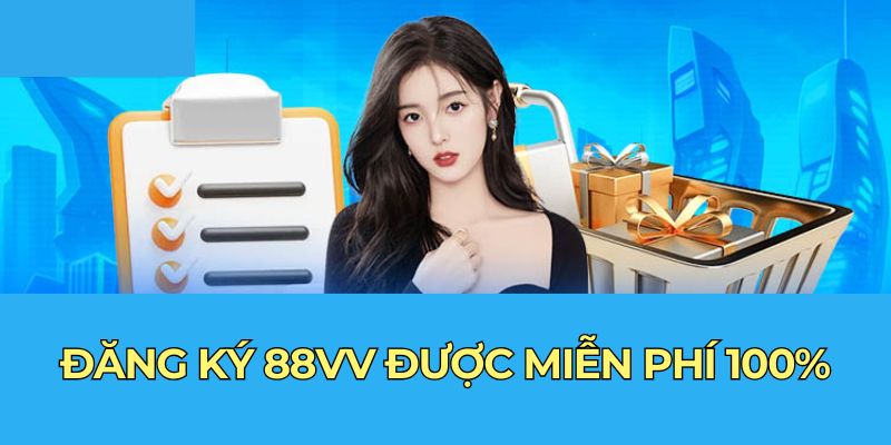 Đăng ký 88vv được miễn phí 100%